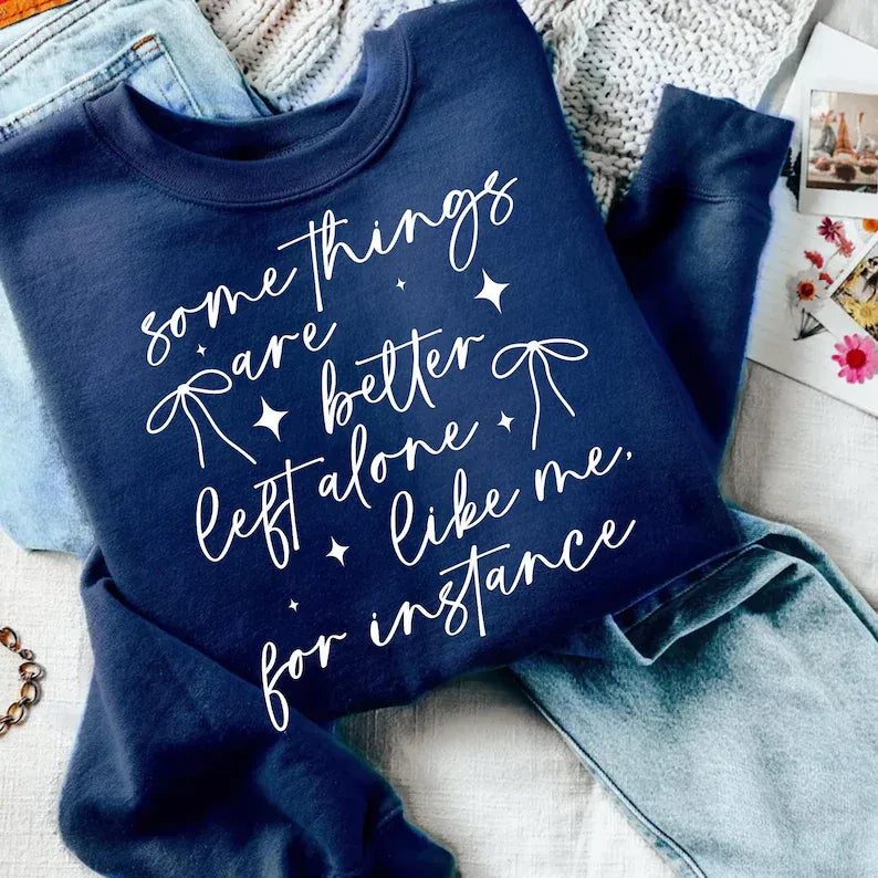 Somethings are better (DTF Sweatshirt)