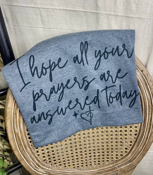 I Hope All Your Prayers are Answered (Gildan Softstyle Tee)