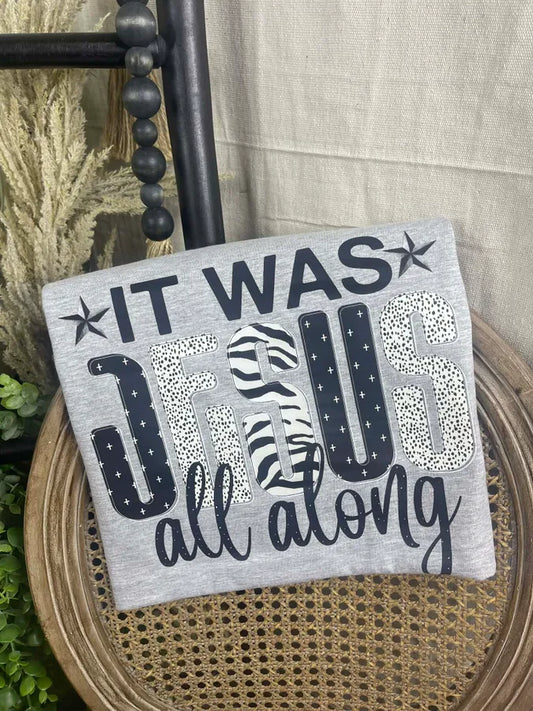 It was JESUS all along (DTF Tee)