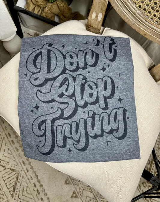 Don’t Stop Trying (Gildan Softstyle Tee)